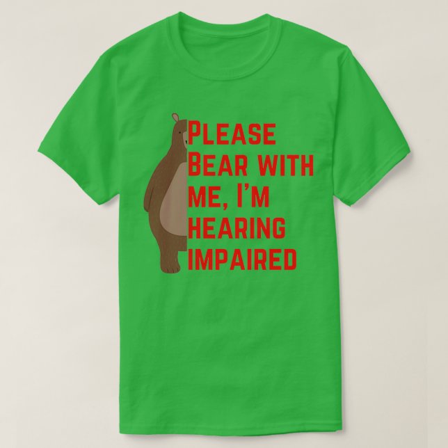 Please bear with me Ix27m hearing impaired T-Shirt (Design vorne)