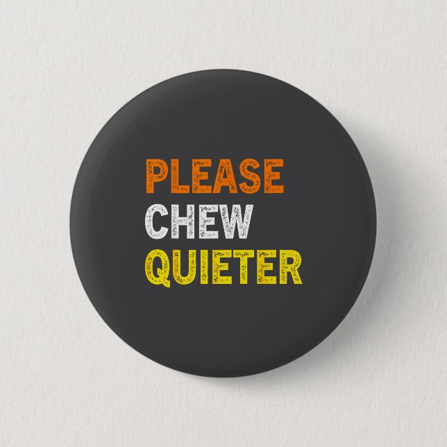 Please Chew Quieter Funny Introvert Silence Lover  Button (Vorderseite)