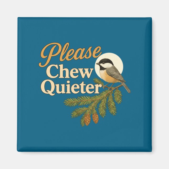 Please Chew Quieter Funny Misophonia Bird Quote Lo Magnet (Vorne)