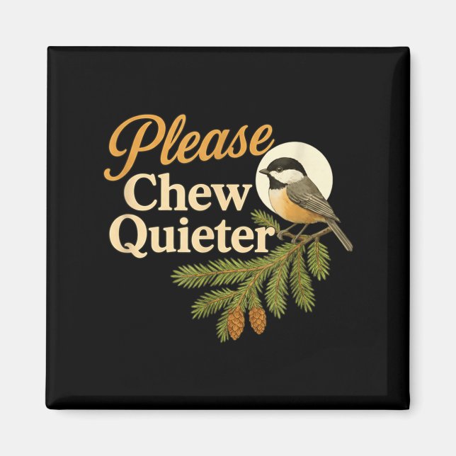 Please Chew Quieter Funny Misophonia Bird Quote  Magnet (Vorne)