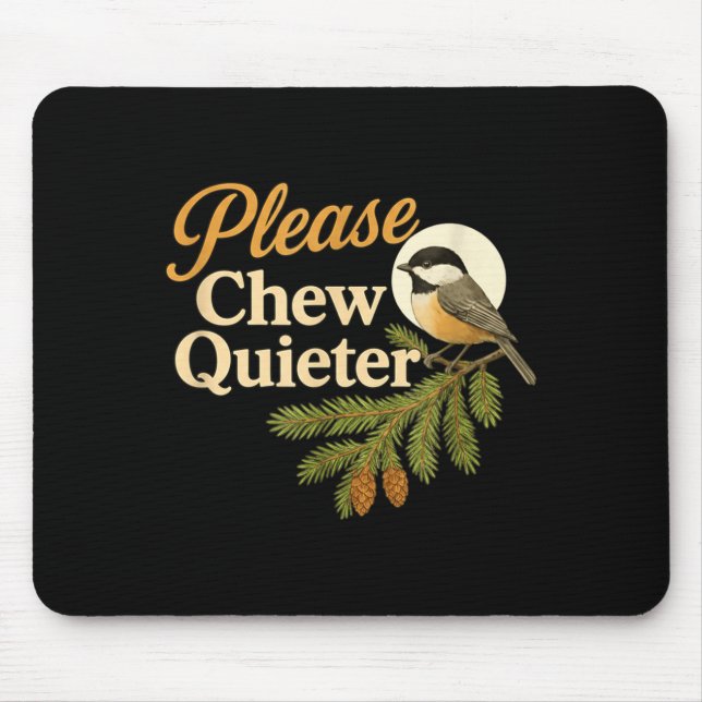 Please Chew Quieter Funny Misophonia Bird Quote  Mousepad (Vorne)