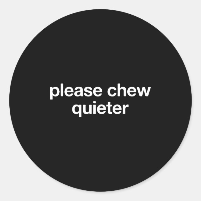 Please Chew Quieter Funny Sarcastic Saying Silence Runder Aufkleber (Vorderseite)