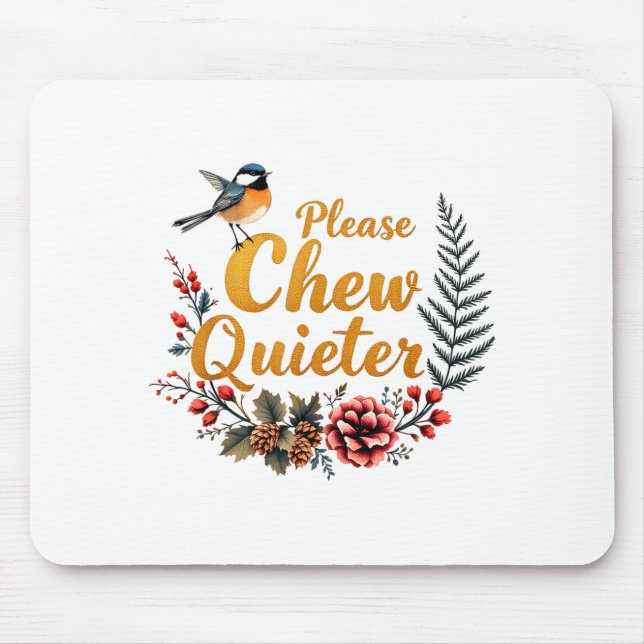 Please Chew Quieter  Mousepad (Vorne)