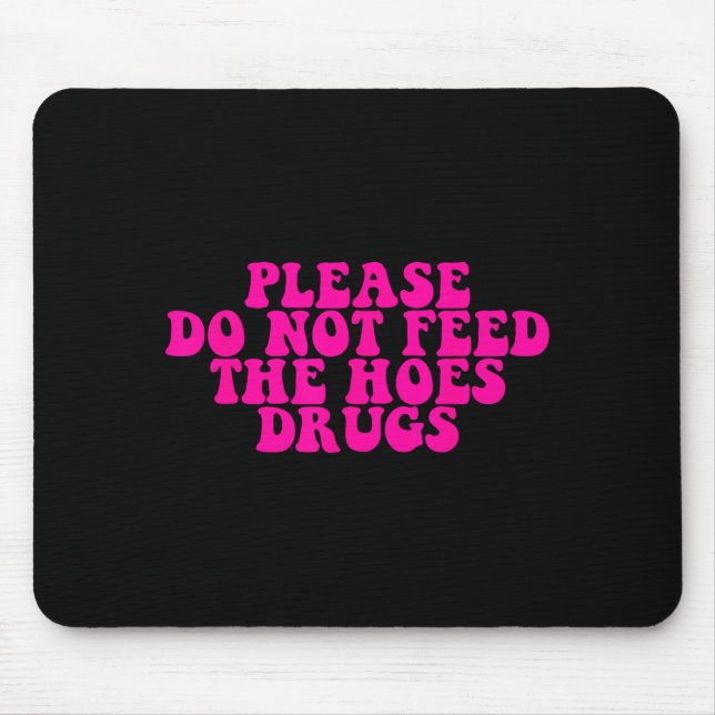Please Do Not Feed The S Drugs Apparel  Mousepad (Vorne)