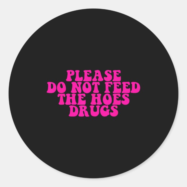 Please Do Not Feed The S Drugs Apparel  Runder Aufkleber (Vorderseite)