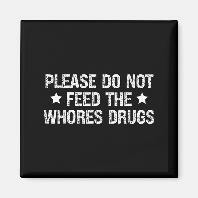 Please Do Not Feed The S Drugs Funny Joke Distress Magnet (Vorne)