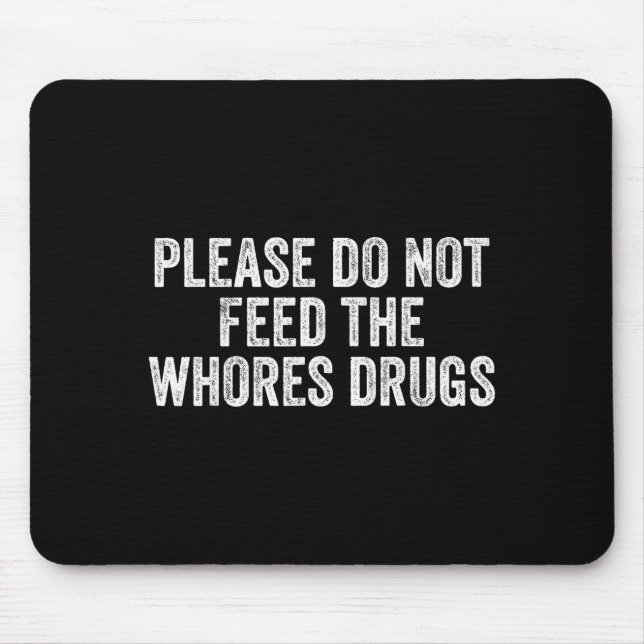 Please Do Not Feed The S Drugs Funny Joke Distress Mousepad (Vorne)