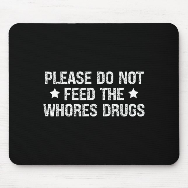 Please Do Not Feed The S Drugs Funny Joke Distress Mousepad (Vorne)