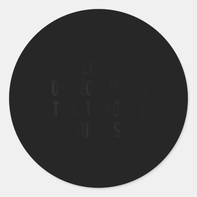 Please Do Not Feed The S Drugs  Runder Aufkleber (Vorderseite)