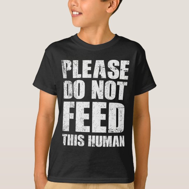 Please Do Not Feed This Human  T-Shirt (Vorderseite)