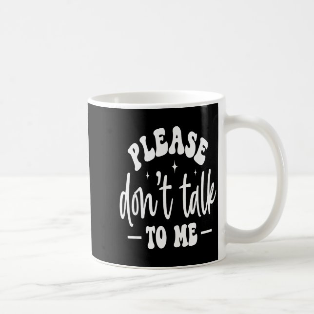 Please Don’t Talk To Me, Funny Sarcastic Quotes  Kaffeetasse (Rechts)