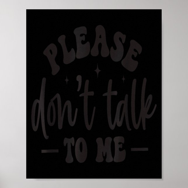 Please Don’t Talk To Me, Funny Sarcastic Quotes  Poster (Vorne)