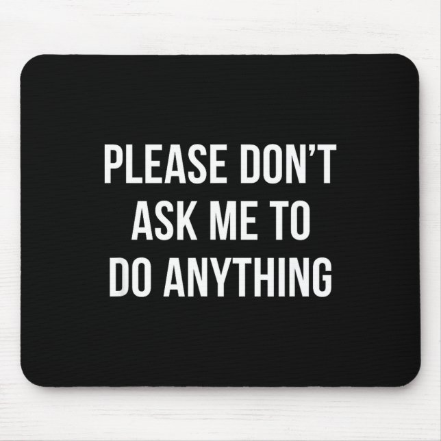 Please Don't Ask Me To Do Anything -  Mousepad (Vorne)