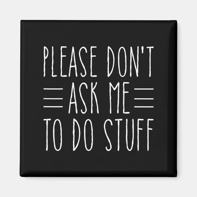 Please Don't Ask Me To Do Stuff Funny Sarcasm Quot Magnet (Vorne)