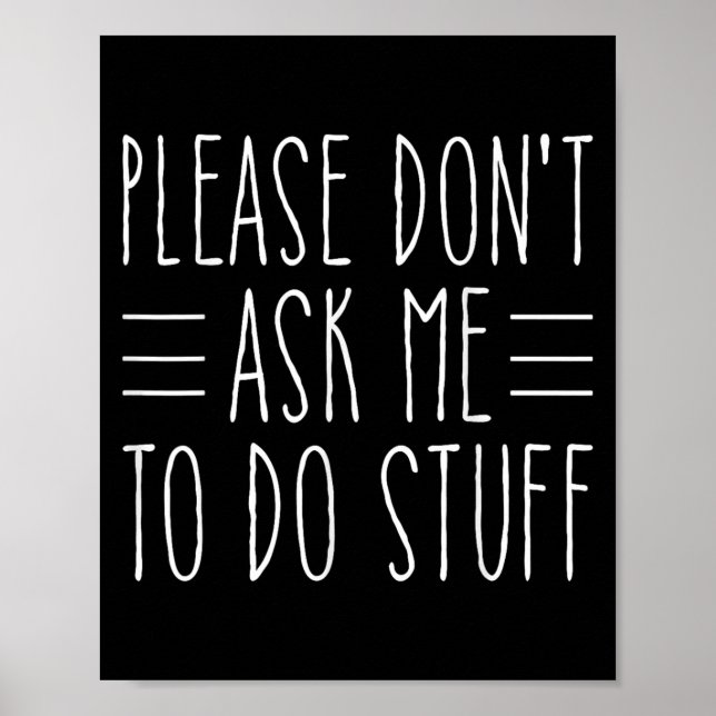 Please Don't Ask Me To Do Stuff Funny Sarcasm Quot Poster (Vorne)