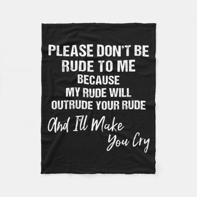 Please Don't Be Rude To Me Because My Rude  Fleecedecke (Vorderseite)