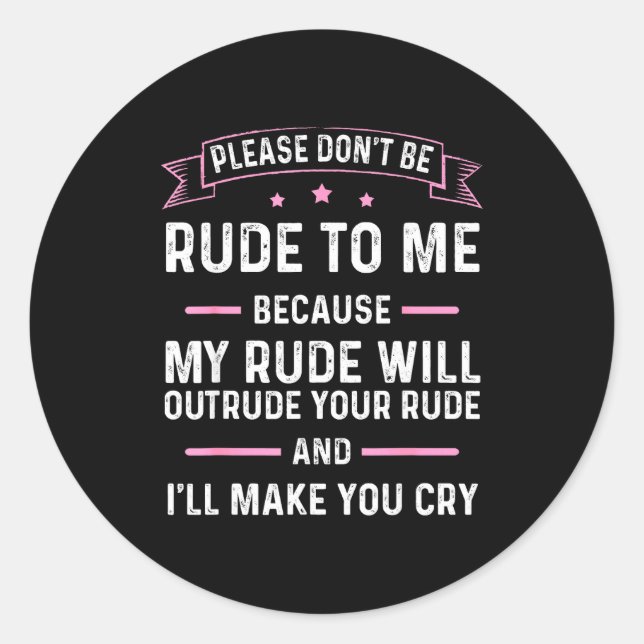 Please Don't Be Rude To Me Because My Rude Will Ou Runder Aufkleber (Vorderseite)