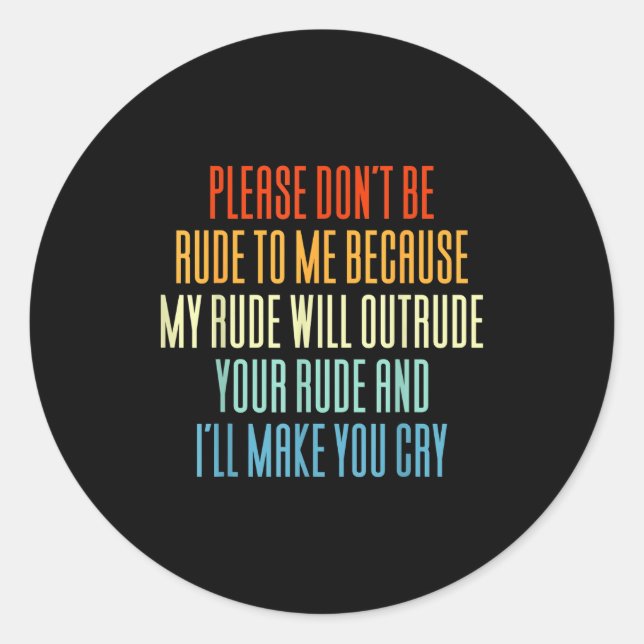 Please Don't Be Rude To Me Because My Rude Will Ou Runder Aufkleber (Vorderseite)