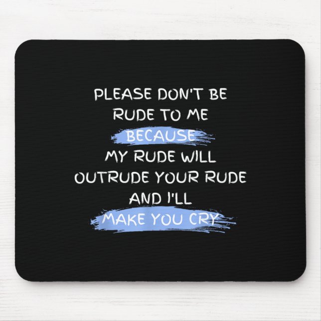 Please Don't Be Rude To Me Funny Saying  Mousepad (Vorne)