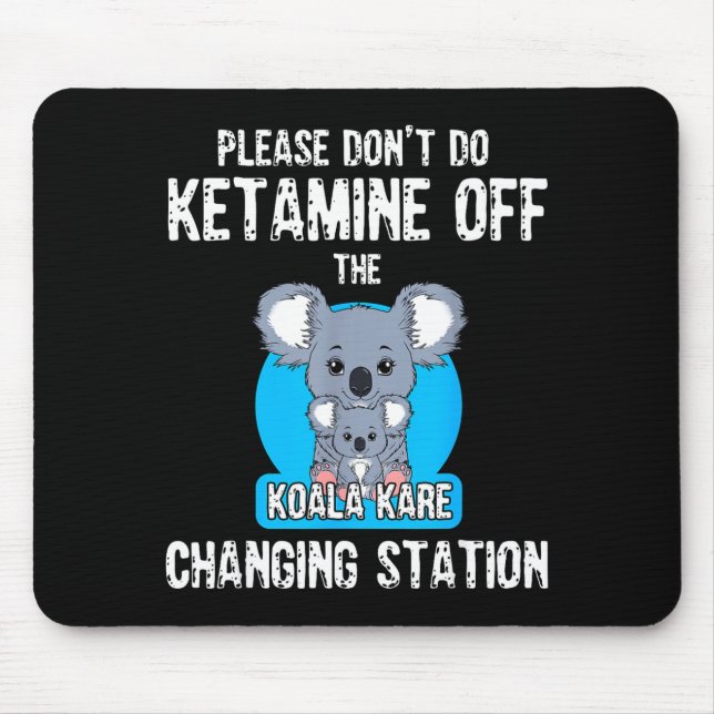 Please Don't Do Ketamine Off The Koala Kare Changi Mousepad (Vorne)