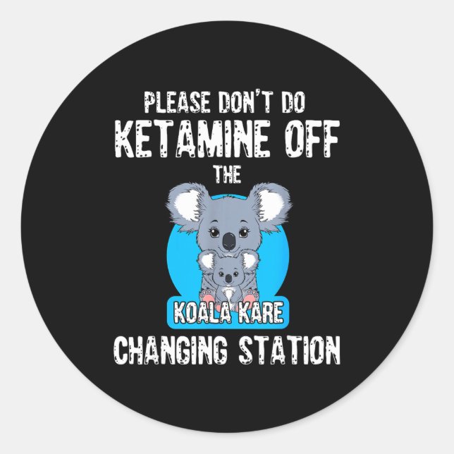 Please Don't Do Ketamine Off The Koala Kare Changi Runder Aufkleber (Vorderseite)