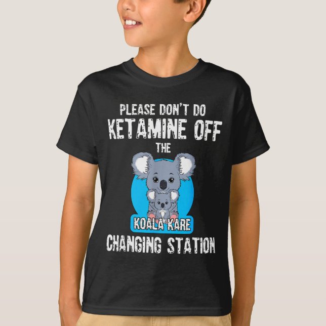 Please Don't Do Ketamine Off The Koala Kare Changi T-Shirt (Vorderseite)
