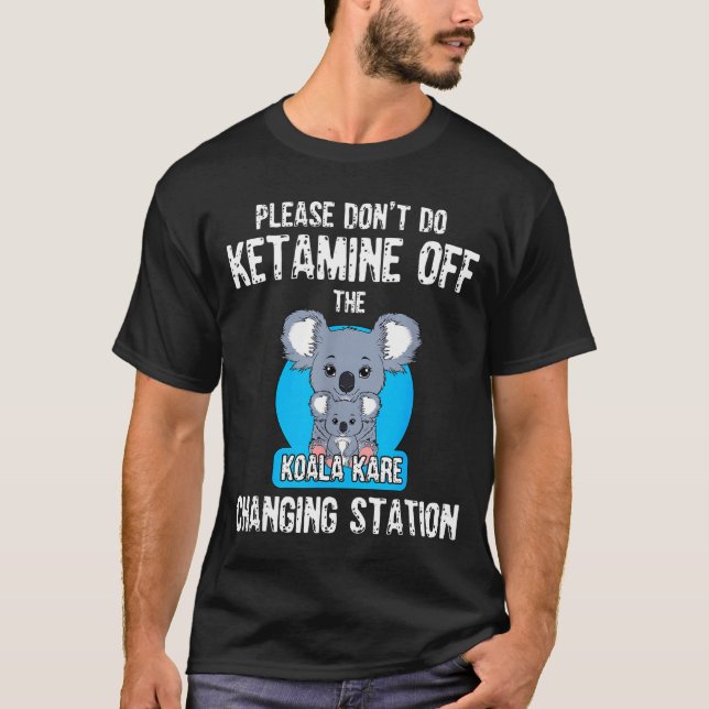 Please Don't Do Ketamine Off The Koala Kare Changi T-Shirt (Vorderseite)