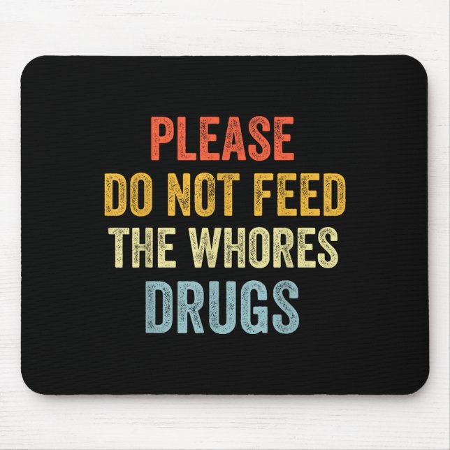Please Don't Feed The S Drugs  Mousepad (Vorne)