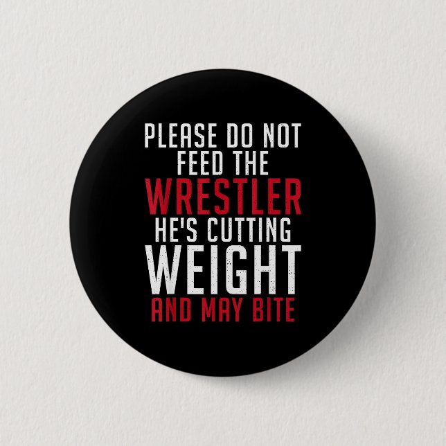 Please Dont Feed The Wrestler He Is Cutting Weight Button (Vorderseite)