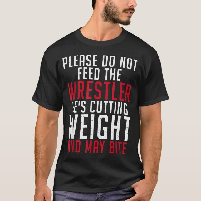 Please Dont Feed The Wrestler He Is Cutting Weight T-Shirt (Vorderseite)