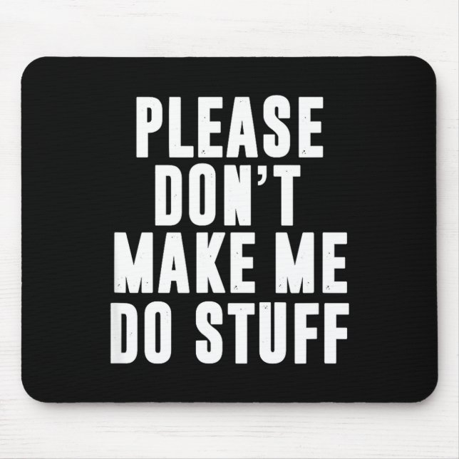 Please Don't Make Me Do Stuff For Lazy Teenager  Mousepad (Vorne)