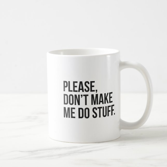 Please Dont Make Me Do Stuff Funny Gift For Teens  Kaffeetasse (Rechts)