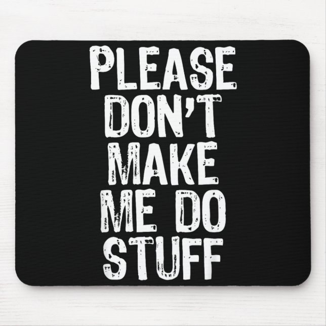 Please Don't Make Me Do Stuff Lazy Funny  Mousepad (Vorne)