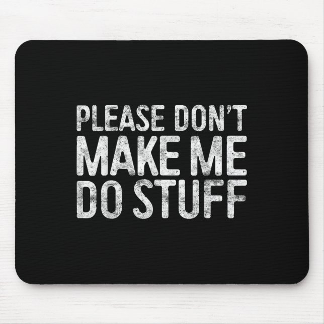 Please Don't Make Me Do Stuff Lazy Teenager Shirt  Mousepad (Vorne)