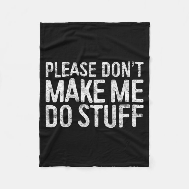 Please Don't Make Me Do Stuff Shirt Adult Kids Laz Fleecedecke (Vorderseite)