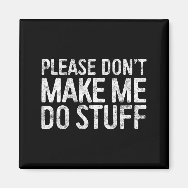 Please Don't Make Me Do Stuff Shirt Adult Kids Laz Magnet (Vorne)