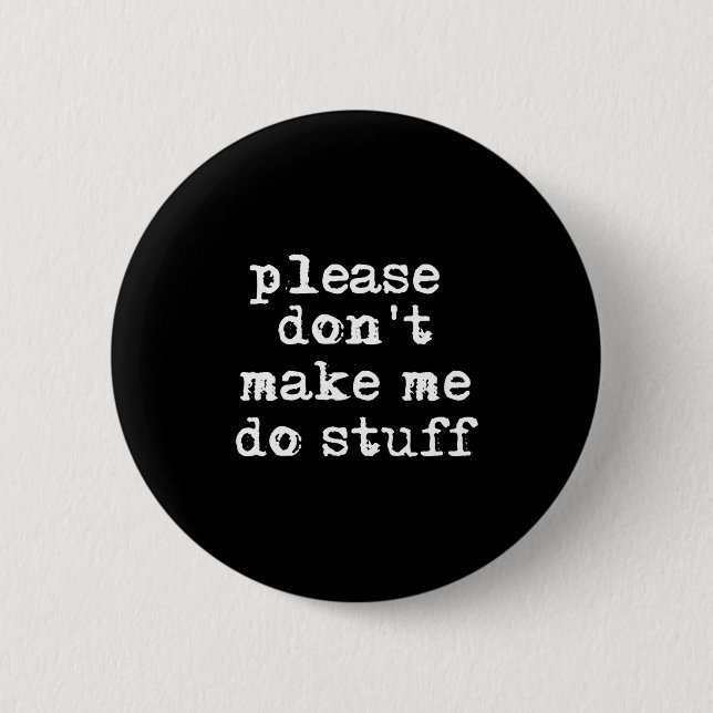 Please Don't Make Me Do Stuff Shirt, Funny Teen  Button (Vorderseite)