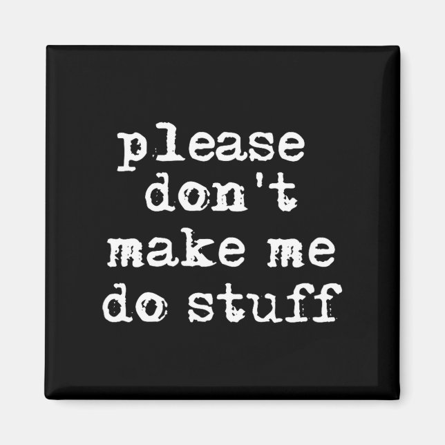 Please Don't Make Me Do Stuff Shirt, Funny Teen  Magnet (Vorne)