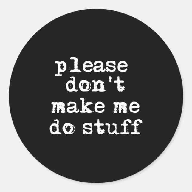 Please Don't Make Me Do Stuff Shirt, Funny Teen  Runder Aufkleber (Vorderseite)