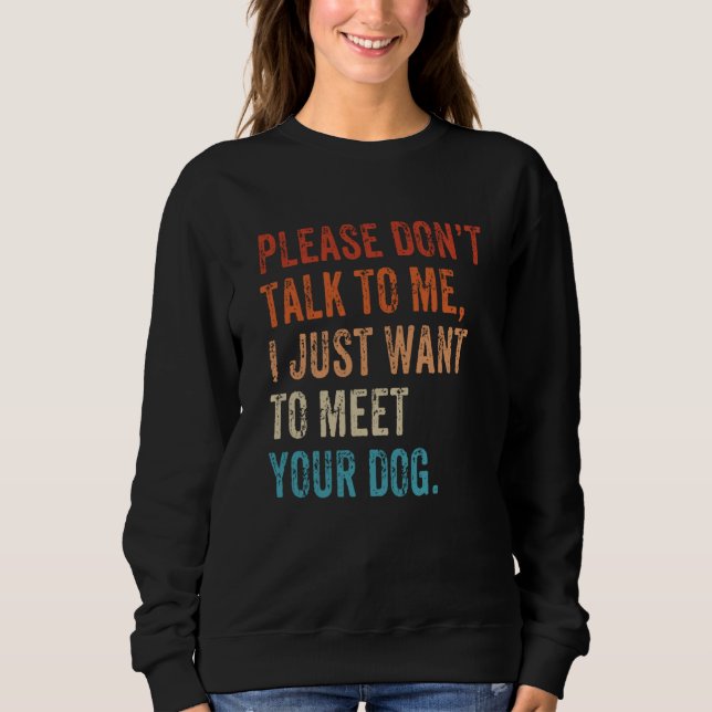 Please Don't Talk  Dog  Dog Mom Dad Dog Enthusiast Sweatshirt (Vorderseite)