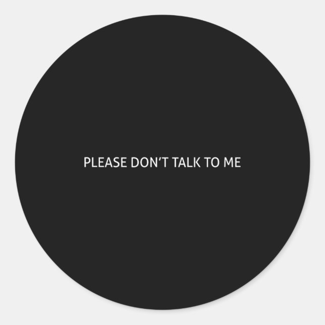 Please Don't Talk To Me Funny Gift  Runder Aufkleber (Vorderseite)