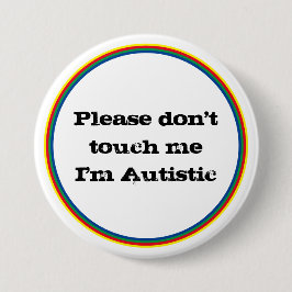 Please Don't Touch me Autistic Autism Awareness Button