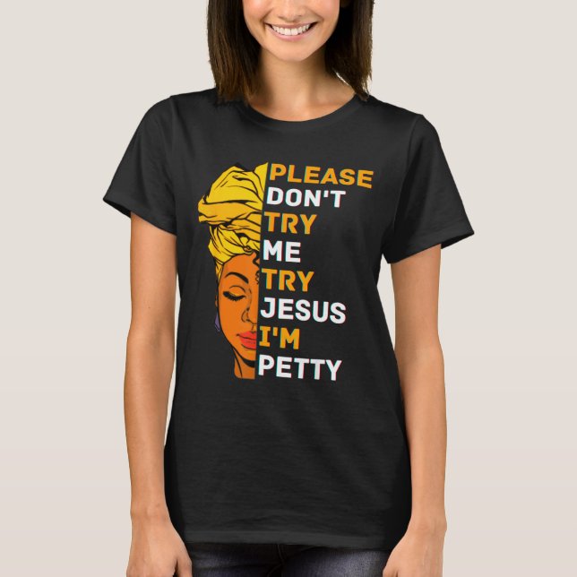 Please Don't Try Me Try Jesus Black Girl Magic Mel T-Shirt (Vorderseite)