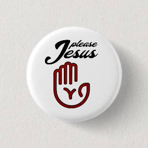 Please Jesus Button