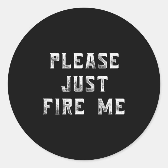 Please Just Fire Me Funny Working Job Quote Saying Runder Aufkleber (Vorderseite)