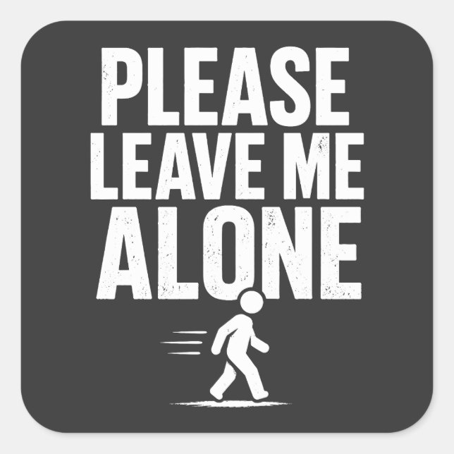 Please Leave Me Alone Quadratischer Aufkleber (Vorderseite)