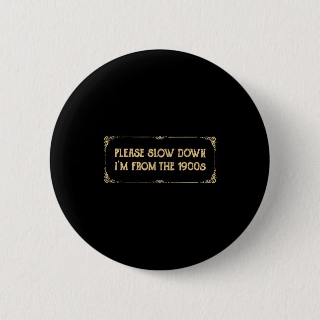 Please Slow Down I'm From The 1900s Funny Quote Vi Button (Vorderseite)