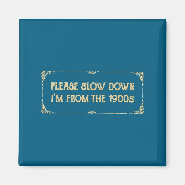 Please Slow Down I'm From The 1900s Funny Quote Vi Magnet (Vorne)