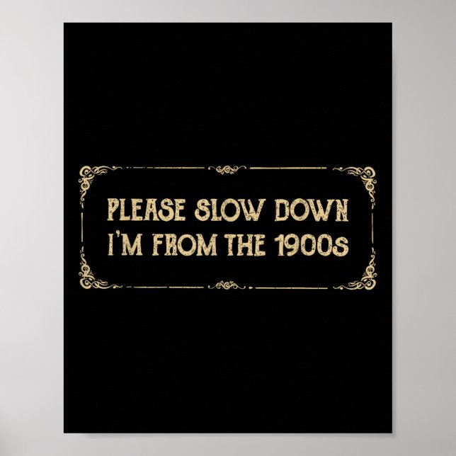 Please Slow Down I'm From The 1900s Funny Quote Vi Poster (Vorne)