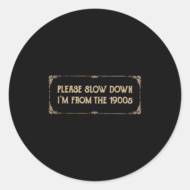 Please Slow Down I'm From The 1900s Funny Quote Vi Runder Aufkleber (Vorderseite)